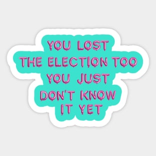 "You Lost the Election..." in pink balloons Sticker